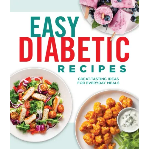 Easy Diabetic Recipes: Great-Tasting Ideas for Everyday Meals