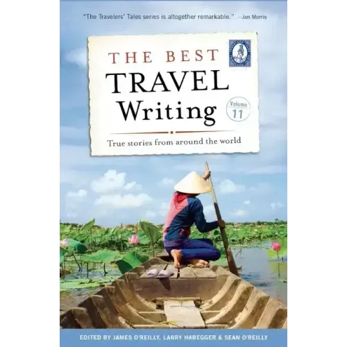 The Best Travel Writing, Volume 11: True Stories from Around the World