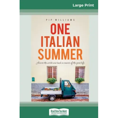 One Italian Summer: Across the world and back in search of the good life (16pt Large Print Edition)