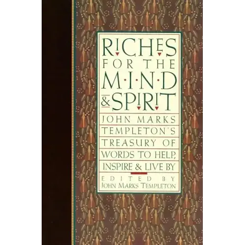 Riches for the Mind and Spirit: John Marks Templeton's Treasury of Words to Help, Inspire, & Live by