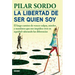 La Libertad de Ser Quien Soy: El Largo Camino de Vencer Culpas, Miedos Y Mandatos