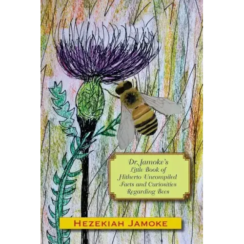 Dr. Jamoke's Little Book of Hitherto Uncompiled Facts and Curiosities about Bees