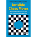 Invisible Chess Moves: Discover Your Blind Spots and Stop Overlooking Simple Wins