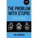 The Problem with Stupid: Ignorance, Intellectuals, Post-Truth and Resistance