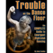 Trouble on the Dance Floor: The COMPLETE Guide to Emergent Nightclub Dancing