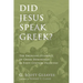 Did Jesus Speak Greek?: The Emerging Evidence of Greek Dominance in First-Century Palestine