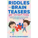 Riddles and Brain Teasers for Smart Kids: Over 300 Funny, Difficult and Challenging Riddles, Brain Teasers and Trick Questions Fun for Family and Chil