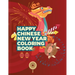 Happy Chinese New Year Coloring Book: Fun Activities for Kids, Children, Toddlers & Preschool - Lantern and Spring Festival Celebration - Gifts for Bo