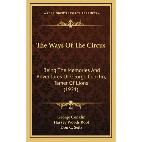 The Ways of the Circus: Being the Memories and Adventures of George Conklin, Tamer of Lions (1921)