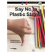 Say No to Plastic Straws: Book 16