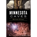 Minnesota Caves: History & Lore