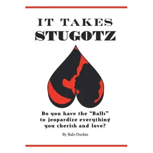 It Takes Stugotz: Do You Have the "Balls" to Jeopardize Everything You Cherish and Love?
