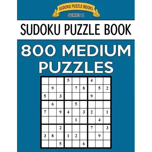 Sudoku Puzzle Book, 800 MEDIUM Puzzles: Single Difficulty Level For No Wasted Puzzles