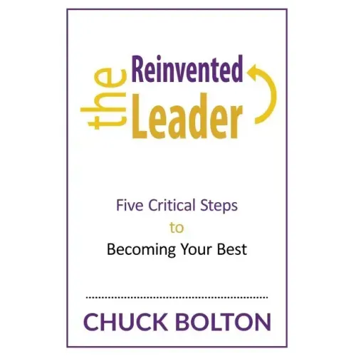 The Reinvented Leader: Five Critical Steps to Becoming Your Best
