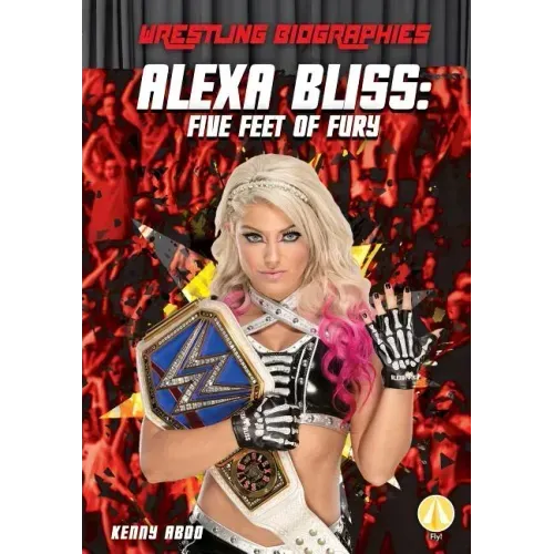 Alexa Bliss: Five Feet of Fury: Five Feet of Fury