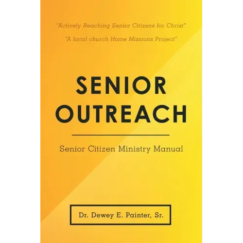 Senior Outreach: Senior Citizen Ministry Manual