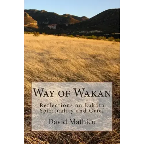 Way of Wakan: Reflections on Lakota Spirituality and Grief