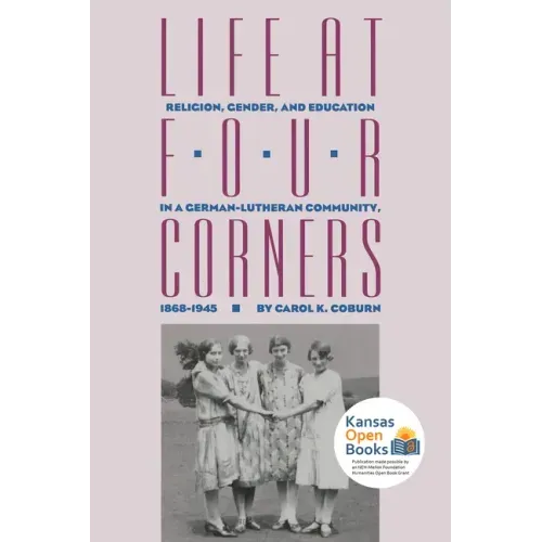 Life at Four Corners: Religion, Gender, and Education in a Germanlutheran Community, 18681945