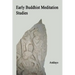 Early Buddhist Meditation Studies