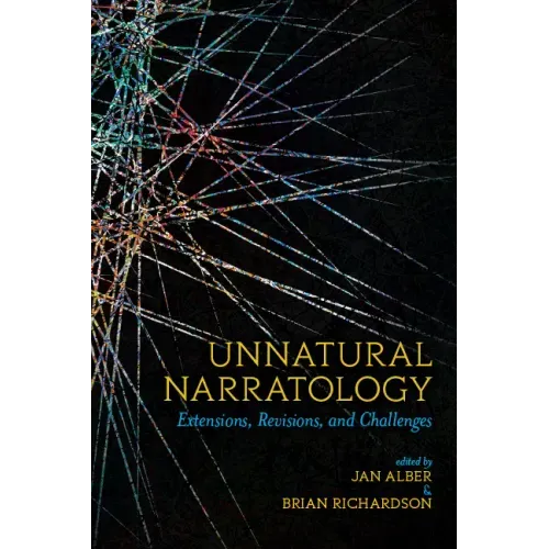 Unnatural Narratology: Extensions, Revisions, and Challenges