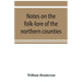 Notes on the folk-lore of the northern counties of England and the borders
