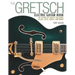 The Gretsch Electric Guitar Book: 60 Years of White Falcons, 6120s, Jets, Gents and More