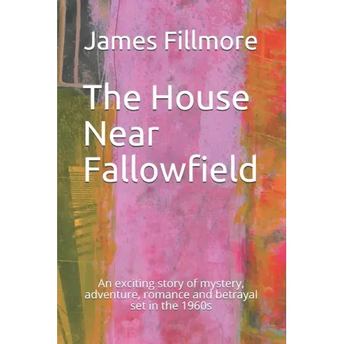 The House Near Fallowfield: An exciting story of mystery, adventure, romance and betrayal set in the 1960s