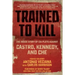 Trained to Kill: The Inside Story of CIA Plots Against Castro, Kennedy, and Che