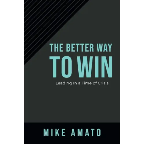 The Better Way to Win: Leading in a Time of Crisis