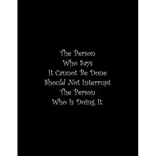 The Person Who Says It Cannot Be Done Should Not Interrupt The Person Who Is Doing It: Line Notebook Handwriting Practice Paper Workbook