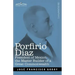Porfirio Diaz: President of Mexico, the Master Builder of a Great Commonwealth