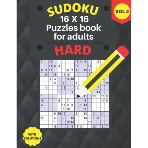 Hard Sudoku 16 X 16 Puzzles - volume 2: hard Sudoku 16 X 16 Puzzles book for adults with Solutions - Large Print - One Puzzle Per Page (Volume 2)