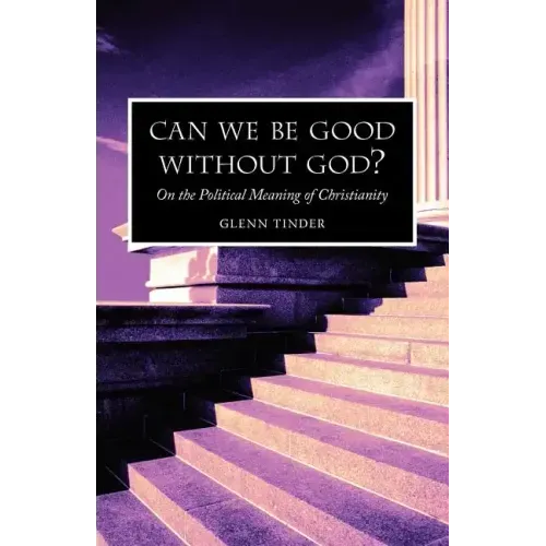 Can we be Good without God? On the Political Meaning of Christianity