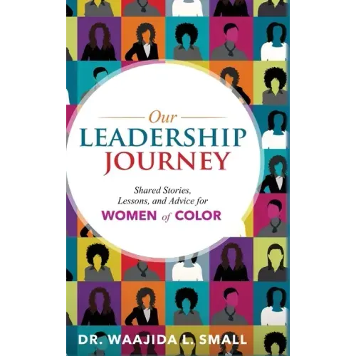 Our Leadership Journey: Shared Stories, Lessons, and Advice for Women of Color