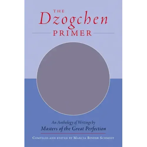 The Dzogchen Primer: Embracing the Spiritual Path According to the Great Perfection; Introductory Teachings by Ch'okyi Nyima Rinpoche and Drubwang Tso