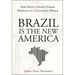 Brazil Is the New America: How Brazil Offers Upward Mobility in a Collapsing World