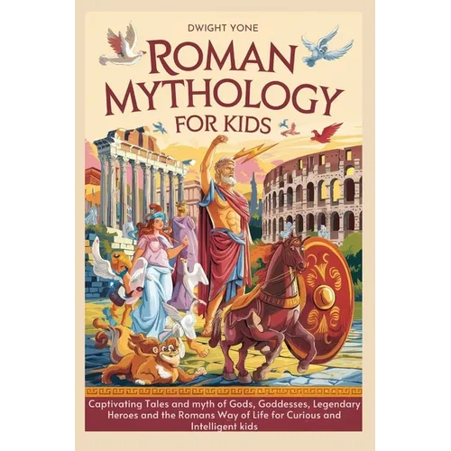 Roman Mythology for Kids: Captivating Tales and myth of Gods, Goddesses, Legendary Heroes and the Romans Way of Life for Curious and Intelligent kids