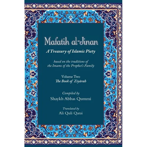Mafatih al-Jinan: A Treasury of Islamic Piety (Translation & Transliteration): Volume Two: The Book of Ziyarah