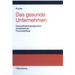 Das Gesunde Unternehmen: Gesundheitsmanagement, Arbeitsschutz Und Personalpflege in Organisationen