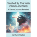 Touched By The Nails (Watch And Wait): A Karmic Journey Revealed