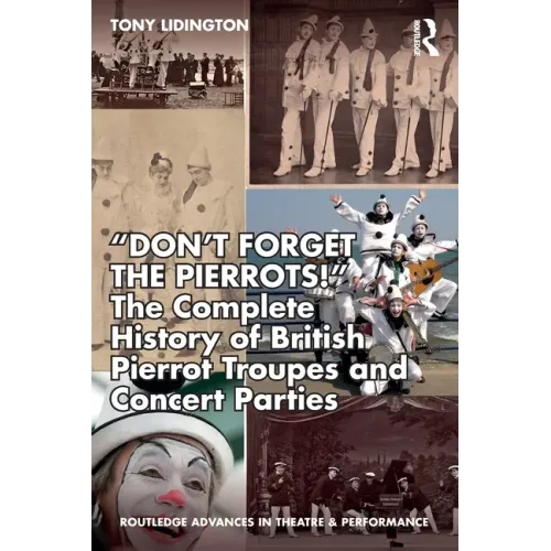 "Don't Forget The Pierrots!'' The Complete History of British Pierrot Troupes & Concert Parties