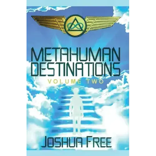 Metahuman Destinations (Volume Two): The Universe & Mind-Body Connection