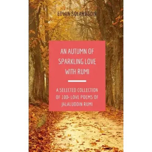 An Autumn of Sparkling Love with Rumi: A Selected Collection of 100+ Love Poems of Jalaluddin Rumi