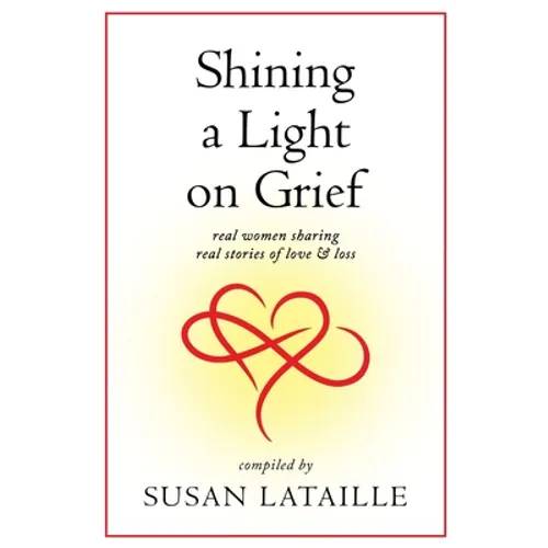 Shining a Light on Grief: Real Women Sharing Real Stories of Love & Loss