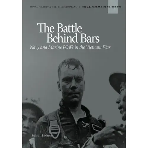 The Battle Behind Bars: Navy and Marine POWs in the Vietnam War