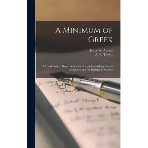 A Minimum of Greek [microform]: a Hand Book of Greek Derivatives for the Greek-less Classes of Schools and for Students of Science