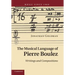 The Musical Language of Pierre Boulez: Writings and Compositions