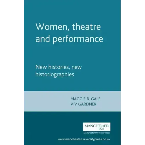 Women, Theatre and Performance: New Histories, New Historiographies