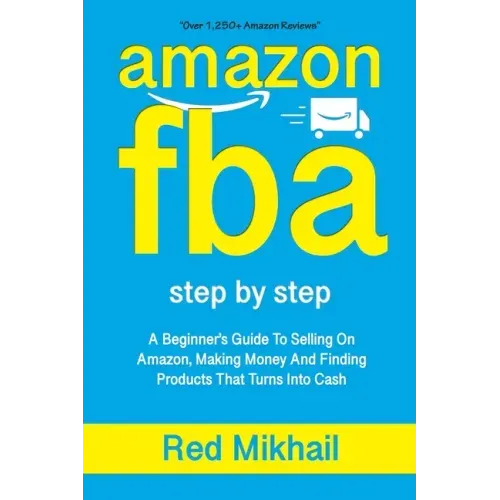 Amazon Fba: A Beginners Guide To Selling On Amazon, Making Money And Finding Products That Turns Into Cash