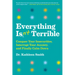 Everything Isn't Terrible: Conquer Your Insecurities, Interrupt Your Anxiety, and Finally Calm Down